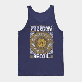 Freedom Has A Nice Ring To It And A Little Bit Of Recoil Tee Tank Top